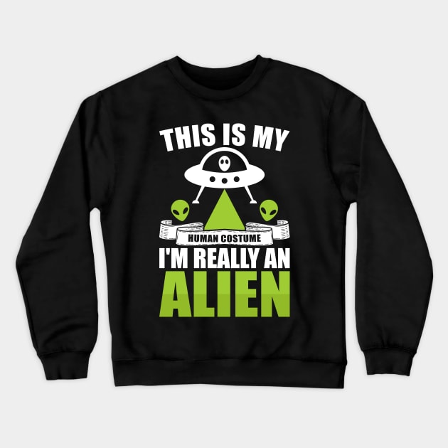 This is my human costume, I'm really an alien Crewneck Sweatshirt by Dylante